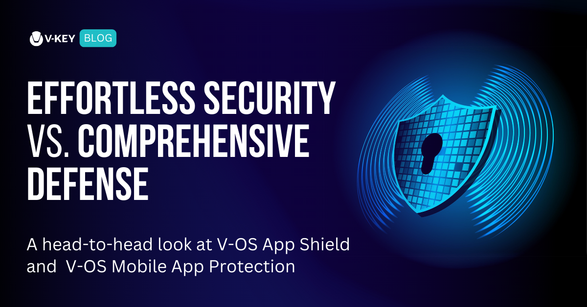 V-OS App Shield vs. V-OS Mobile App Protection: Choosing the Right Solution for Your Mobile App