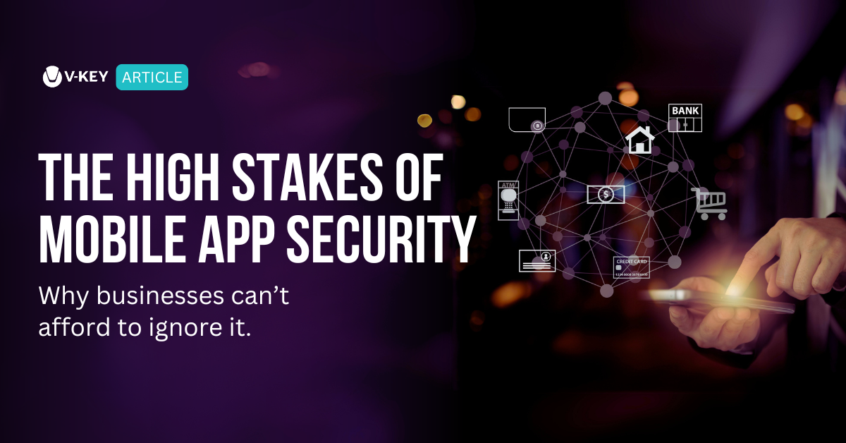 Securing Mobile Apps and Why It’s Critical for Businesses